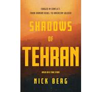 Shadows of Tehran: Forged in Conflict: From Iranian Rebel to American Soldier