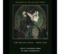 Shadows of the Ancient Grove: The Druid's Path: An Intricate Dark Celtic Fantasy Coloring Book for Adults - Book 1 (Shadows of the Ancient Grove by Mira Thornvale)