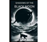 Shadows of the Black Moon: A Dark Fantasy Tale of Betrayal, Magic, and the Cat Who Walked Between Worlds (The Adventures of Mr. meow)