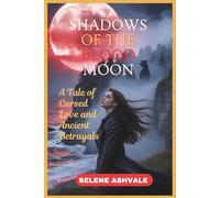 SHADOWS OF THE BLOOD MOON: A Tale of Cursed Love and Ancient Betrayals