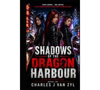 Shadows of the Dragon Harbour: Three Women. One Empire. A War Hidden Beneath Hong Kong's Neon Skyline.