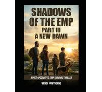 Shadows of the EMP Part III: A New Dawn: An EMP Post-Apocalyptic Survival Thriller