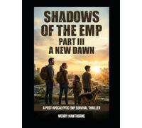 Shadows of the EMP Part III: A New Dawn: An EMP Post-Apocalyptic Survival Thriller: 3