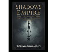 Shadows of the Empire: A Gripping True Story of Victorian True Crime, Notorious Heists, and London’s Criminal Underworld (true crime books based on real stories)