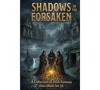 Shadows of the Forsaken: Dark Fantasy D&D 5E One-Shot Adventures Bundle: Unravel Ancient Curses, Confront Terrifying Horrors, and Break Cycles of Despair in Three Gripping 5th Edition Campaigns