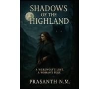 Shadows of the Highland: A Werewolf's Love. A Woman’s Fury.