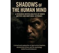 Shadows of the Human Mind: A Research-Driven Analysis of Hidden Motives and Emotional Extremes