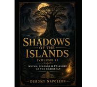Shadows Of The Islands: Myths, Legends & Folklore of the Caribbean