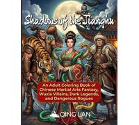 Shadows of the Jianghu: An Adult Coloring Book of Chinese Martial Arts Fantasy, Wuxia Villains, Dark Legends, and Dangerous Rogues (50 Illustrations) (The Jianghu Chronicles)