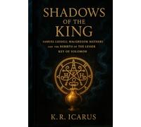 Shadows of the King: Samuel Liddell MacGregor Mathers and the Rebirth of The Lesser Key of Solomon (A Mystical Deep Dive)