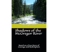 Shadows of the McGregor River: Based on a True Story of Courage and Redemption