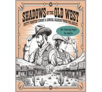 Shadows of the Old West: 40+ Gritty Frontier Cowboy And Cowgirl Coloring Pages for Adults
