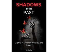 Shadows Of The Past: A story of Violence, Survival and Trauma