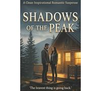 SHADOWS OF THE PEAK: A Clean Slow-Burn Romantic Suspense of Faith, Danger, and Redemption