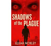 Shadows of the Plague: A Gripping Post-Apocalyptic Horror of Sci-Fi, Trust and Survival