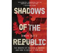 Shadows of the Republic: The Rebirth of Fascism in America and How to Defeat It for Good