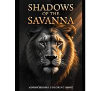 Shadows of the Savanna - Monochrome Coloring Book: 30 Monochrome Wild Animals Coloring Pages for Adults | Lions, Elephants, Giraffes, Zebras & More | ... Shading for Stress Relief and Relaxation