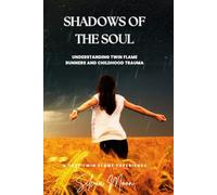 Shadows of the Soul: Understanding Twin Flame Runners and Childhood Trauma (Twin Flame Runner Healing)