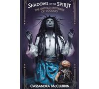 Shadows of the Spirit: The Untold Mysteries of Voodoo (Ancients of old)
