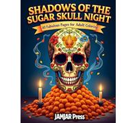 Shadows of the Sugar Skull Night: An adult coloring book.
