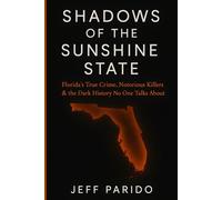 Shadows of the Sunshine State: Florida's True Crime, Notorious Killers & the Dark History No One Talks About
