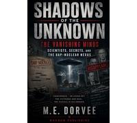 Shadows of the Unknown: The Vanishing Minds - Scientists, Secrets, and the UAP-Nuclear Nexus: 11 (The UAP Disclosure Collection)