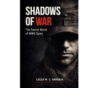 Shadows of War: The Secret World of World War II Spies