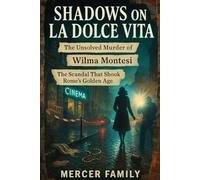 Shadows on La Dolce Vita: The Unsolved Murder of Wilma Montesi, The Scandal That Shook Rome’s Golden Age