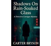 Shadows on Rain-Soaked Glass: A Detective Corrigan Mystery