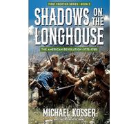 Shadows on the Longhouse: First Frontier Series - Book 3: The American Revolution (1775-1981)