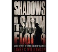 Shadows on the Satin Floor: A Noir Mystery in the Golden Age of Ballroom: 1 (A Ballroom Murder Mystery Series)