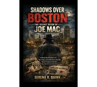 Shadows Over Boston: The Secret Reign of Joe Mac: A Forensic Reconstruction of the Life, Crimes, and Invisible Power of Joe Mac, Boston’s Forgotten Crime Boss Whose Name Was Erased From History