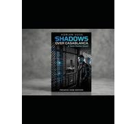 Shadows Over Casablanca: A Tech-Thriller About Algorithms, Power, and Human Choice