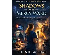 Shadows Over Mercy Ward: A Mercy Ward Novel of Faith, Courage, and Spiritual Battle (The Mercy Ward Trilogy)
