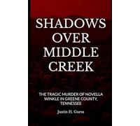 SHADOWS OVER MIDDLE CREEK: THE TRAGIC MURDER OF NOVELLA WINKLE IN GREENE COUNTY, TENNESSEE