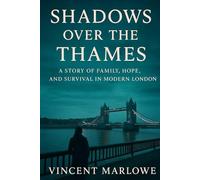 SHADOWS OVER THE THAMES: A Story of Family, Hope, and Survival in Modern London