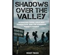 Shadows Over The Valley: Oeration Tupac, Cold War, Geopolitics and the Kashmiri Pandit Exodus