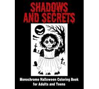 Shadows & Secrets Monochrome Halloween Coloring Book for Adults and Teens: Create WOW Effects with One Black Pen | 40 Spooky Designs for Adults and ... Terrifying Results | Perfect for Horror Fans