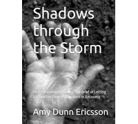 Shadows through the Storm: Understanding Addiction, the Grief of Letting Go, and the Power of Support in Recovery