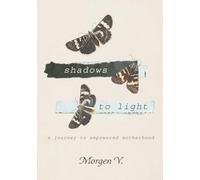 Shadows to Light: A Journey to Empowered Motherhood