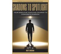 Shadows to Spotlight: The Inner Journey to Executive Presence