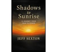 Shadows to Sunrise: A Journey from Pain to Power