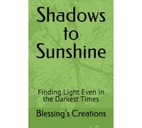 Shadows to Sunshine: Finding Light Even in the Darkest Times