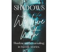 Shadows We Live With: Shadow work in twenty stories with guided journaling