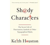 Shady Characters - The Secret Life of Punctuation, Symbols, and Other Typographical Marks: The Secret Life of Punctuation, Symbols, and Other Typographical Marks