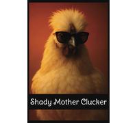 Shady Mother Clucker: College Lined Notebook for chicken lovers, chicken haters, silky fans and more | 6 x 9 inches, 120 pages | Gift for Friends, ... Farmers, Women and anyone who loves chickens
