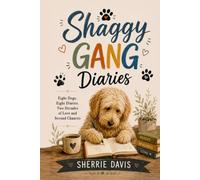 Shaggy Gang Diaries: 8 Dogs. 8 Diaries. 2 Decades of Love and Second Chances.