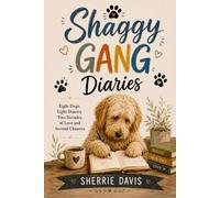 Shaggy Gang Diaries: 8 Dogs. 8 Diaries. 2 Decades of Love and Second Chances.