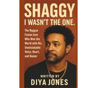 SHAGGY: I WASN'T THE ONE.: The Reggae Fusion Icon Who Won the World with His Unmistakable Voice, Heart, and Humor