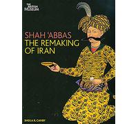 Shah 'Abbas: The Remaking of Iran